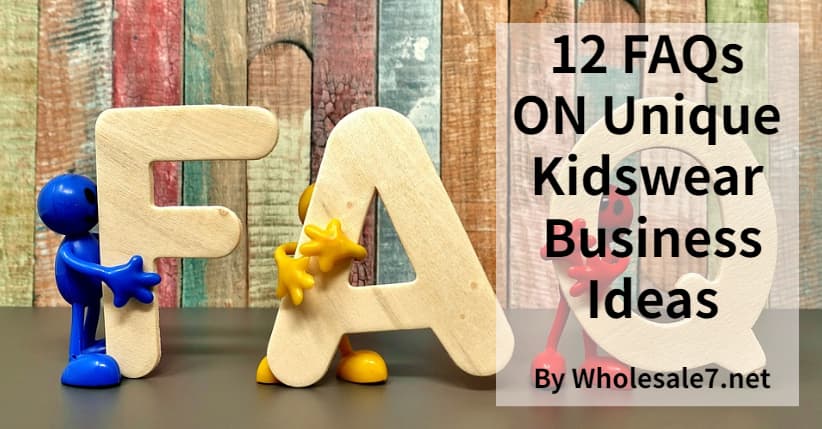 12 FAQs ON Unique Kidswear Business Ideas